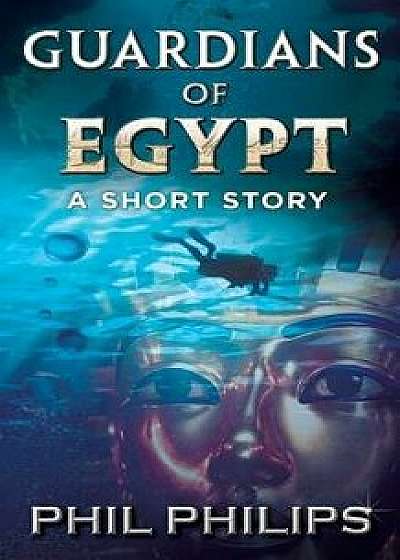 Guardians Of Egypt: An Ancient Egyptian Mystery Thriller: Short Story, Paperback/Philips Phil