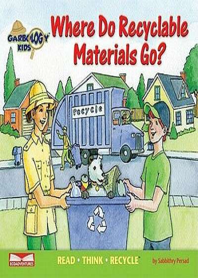 Coperta cărții Where Do Recyclable Materials Go?, Paperback/Sabbithry Persad