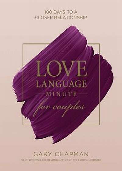 Love Language Minute for Couples: 100 Days to a Closer Relationship, Hardcover/Gary Chapman