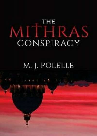 The Mithras Conspiracy, Paperback/M. J. Polelle