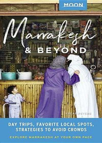 Moon Marrakesh & Beyond: Day Trips, Local Spots, Strategies to Avoid Crowds, Paperback/Lucas Peters