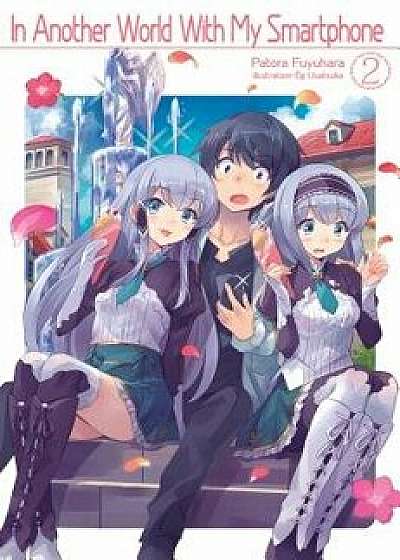In Another World with My Smartphone: Volume 2, Paperback/Patora Fuyuhara