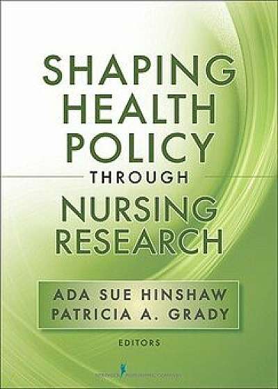 Shaping Health Policy Through Nursing Research, Paperback/Ada Sue Hinshaw