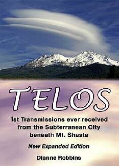 Telos: 1st Transmissions ever received from the Subterranean City beneath Mt. Shasta, Paperback/Dianne Robbins