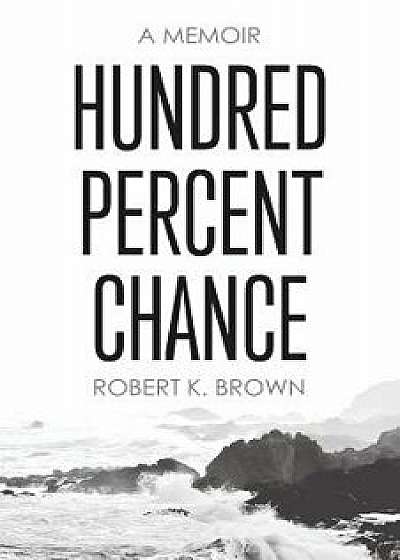 Hundred Percent Chance: A Memoir, Paperback/Robert K. Brown
