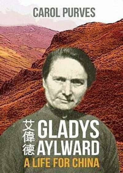 Gladys Aylward: A Life for China, Paperback/Carol Purves