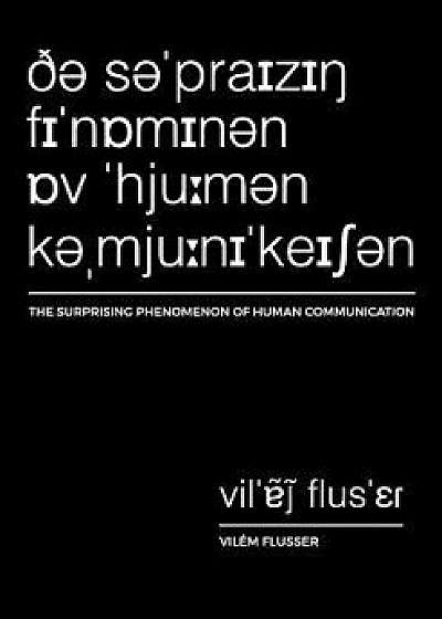The Surprising Phenomenon of Human Communication, Paperback/Vilem Flusser