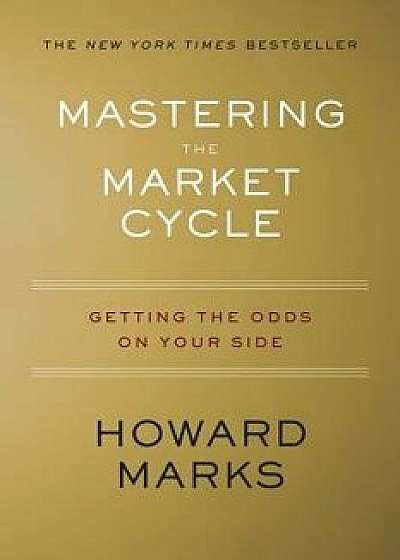 Mastering the Market Cycle: Getting the Odds on Your Side, Hardcover/Howard Marks