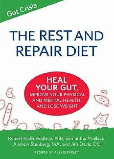 The Rest and Repair Diet: Heal Your Gut, Improve Your Physical and Mental Health, and Lose Weight, Paperback/Robert K. Wallace