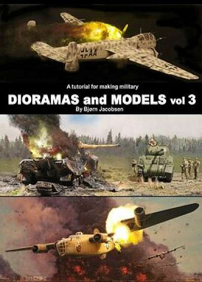 A tutorial for making military DIORAMAS and MODELS vol 3/Bjorn Jacobsen