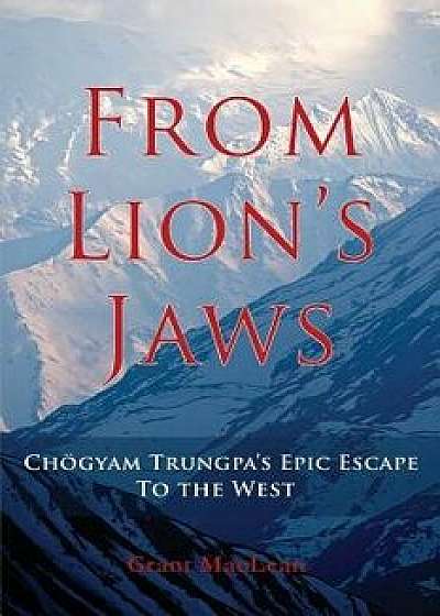 From Lion's Jaws: Chogyam Trungpa's Epic Escape to the West, Paperback/Grant MacLean