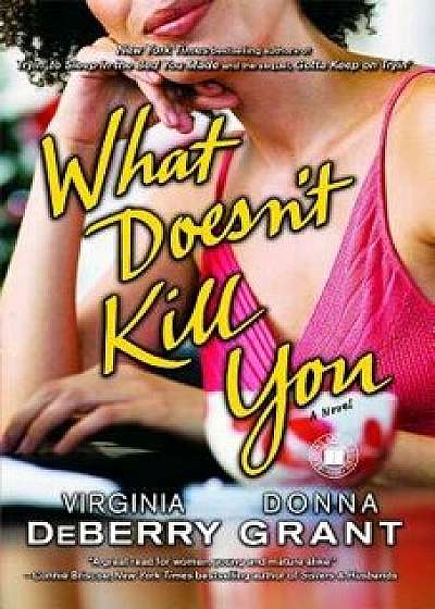 What Doesn't Kill You, Paperback/Virginia Deberry