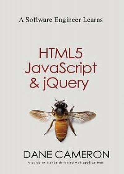 A Software Engineer Learns Html5, JavaScript and Jquery, Paperback/Dane Cameron