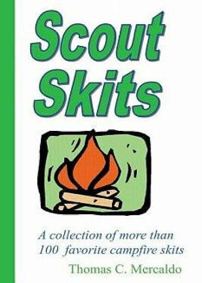 Scout Skits: A Collection of More Than 100 Favorite Campfire Skits, Paperback/Thomas Mercaldo