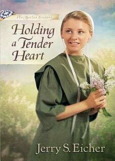 Holding a Tender Heart, Paperback/Jerry S. Eicher