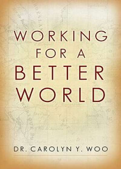 Working for a Better World: God, Neighbor, Self, Paperback/Carolyn Y., Dr. Woo