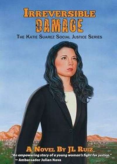 Irreversible Damage: The Katie Suarez Social Justice Series, Paperback/J. L. Ruiz
