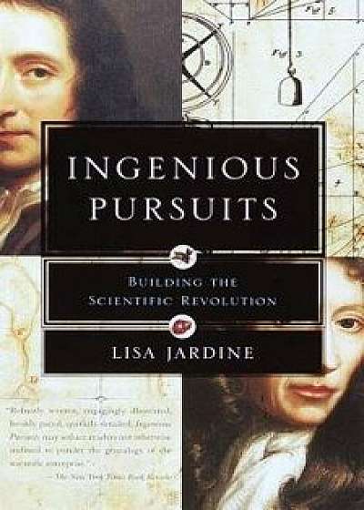 Ingenious Pursuits: Building the Scientific Revolution, Paperback/Lisa Jardine