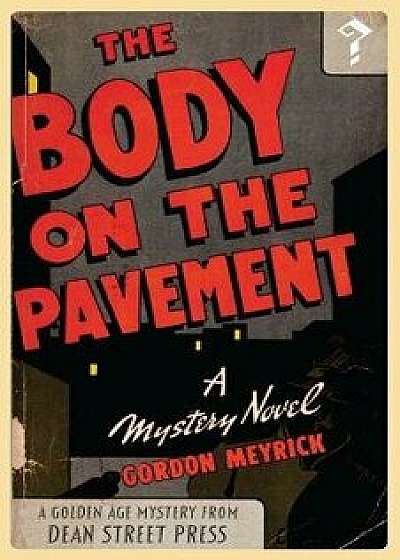 The Body on the Pavement: A Golden Age Mystery, Paperback/Gordon Meyrick