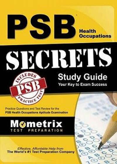 Psb Health Occupations Secrets Study Guide: Practice Questions and Test Review for the Psb Health Occupations Exam, Hardcover/Psb Exam Secrets Test Prep