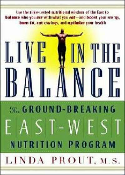 Live in the Balance: The Ground-Breaking East-West Nutrition Program, Paperback/Linda M. S. Prout