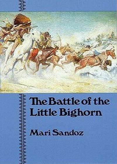 The Battle of the Little Bighorn, Paperback/Mari Sandoz