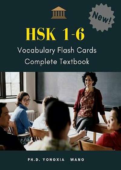 HSK 1-6 Vocabulary Flash Cards Complete Textbook: The Ultimate 5,000 vocab full HSK 1,2,3,4,5,6 Mandarin Chinese characters with Pinyin and English di, Paperback/Ph. D. Yongxia Wang