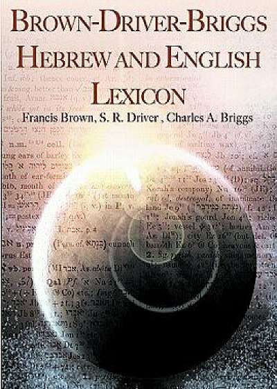 Brown-Driver-Briggs Hebrew and English Lexicon, Paperback/Francis Brown