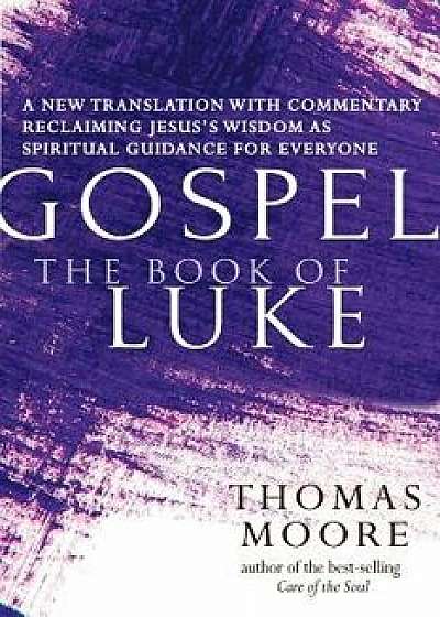 Gospel--The Book of Luke, Hardcover/Thomas Moore