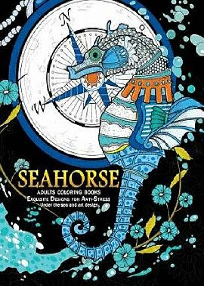 Seahorse Adult Coloring Books: Exquisite Desing for Anti-Stress (Under the Sea and Seahorse Art Design), Paperback/Jupiter Coloring