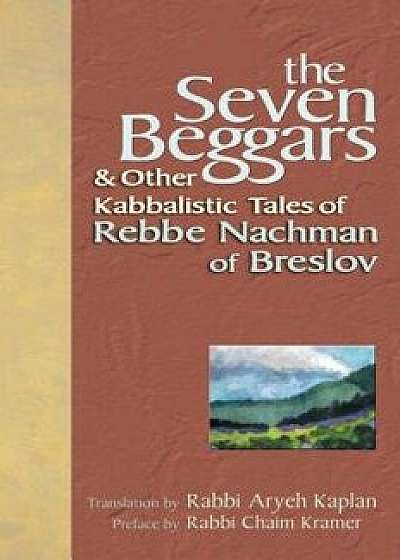 The Seven Beggars: & Other Kabbalistic Tales of Rebbe Nachman of Breslov, Paperback/Chaim Kramer