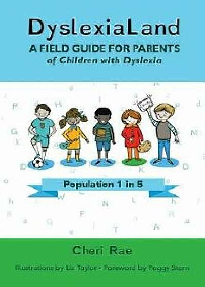 Dyslexialand: A Field Guide for Parents of Children with Dyslexia, Paperback/Cheri Rae