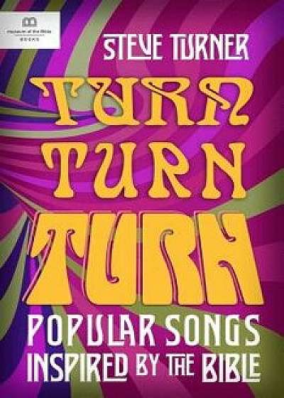 Turn, Turn, Turn: Popular Songs Inspired by the Bible, Hardcover/Steve Turner