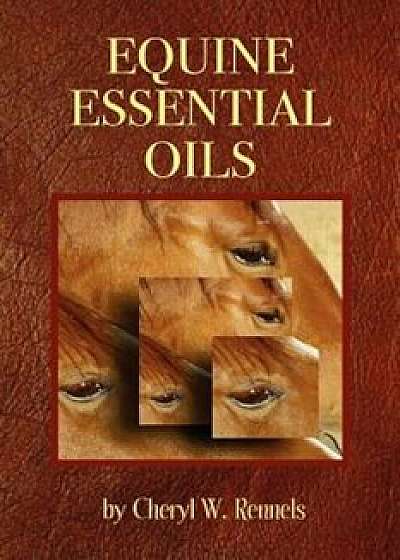 Equine Essential Oils, Paperback/Cheryl W. Rennels