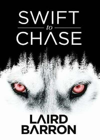 Swift to Chase, Hardcover/Laird Barron