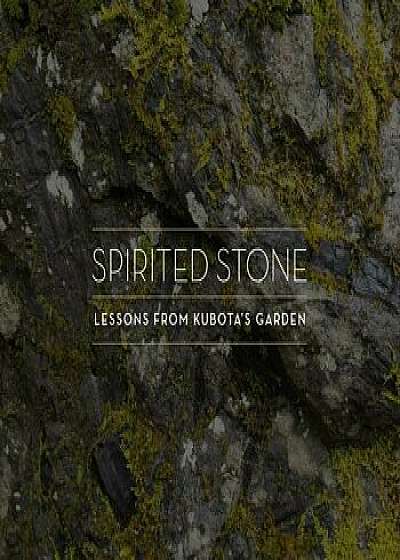 Spirited Stone: Lessons from Kubota's Garden, Hardcover/Jamie Ford