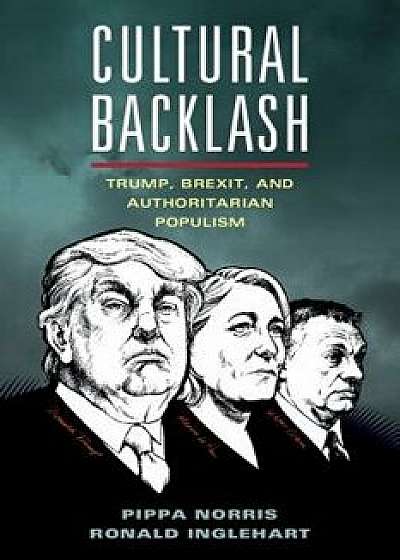 Cultural Backlash: Trump, Brexit, and Authoritarian Populism, Paperback/Pippa Norris
