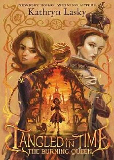 Tangled in Time 2: The Burning Queen, Hardcover/Kathryn Lasky