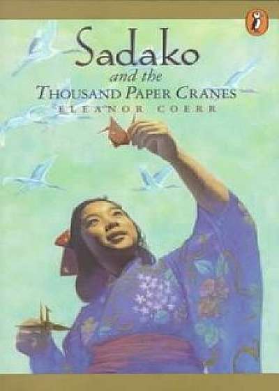 Sadako and the Thousand Paper Cranes/Eleanor Coerr