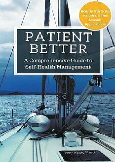 Patient Better: A Comprehensive Guide to Self-health Management, Paperback/Jennifer Woodruff