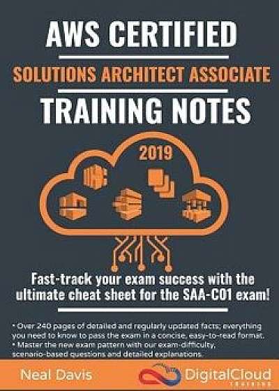 AWS Certified Solutions Architect Associate Training Notes 2019: Fast-track your exam success with the ultimate cheat sheet for the SAA-C01 exam/Neal Davis