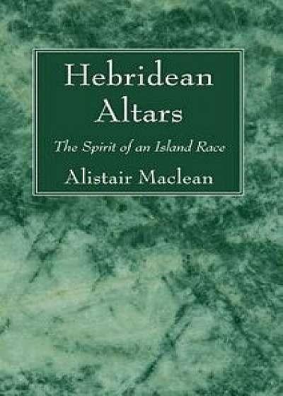 Hebridean Altars, Paperback/Alistair MacLean