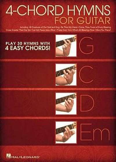 4-Chord Hymns for Guitar: Play 30 Hymns with Four Easy Chords: G-C-D-Em, Paperback/Hal Leonard Corp