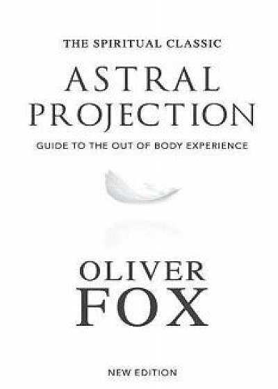 Astral Projection: A Record of Out of the Body Experiences, Paperback/Oliver Fox