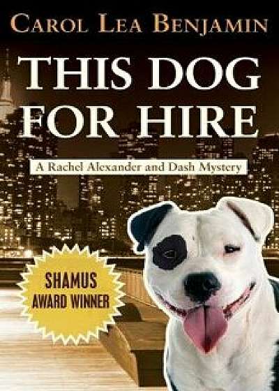This Dog for Hire, Paperback/Carol Lea Benjamin