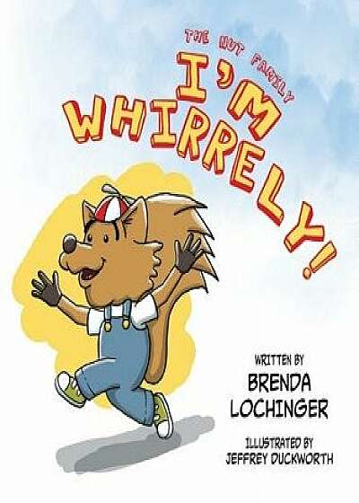 Coperta cărții I'm Whirrely!, Hardcover/Brenda Lochinger de Brenda Lochinger