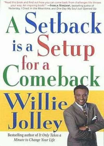 A Setback Is a Setup for a Comeback: Turn Your Moments of Doubt and Fear Into Times of Triumph/Willie Jolley