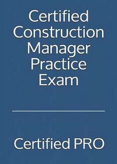 Certified Construction Manager Practice Exam, Paperback/Certified Pro