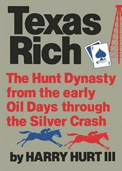 Texas Rich: The Hunt Dynasty, from the Early Oil Days Through the Silver Crash, Paperback/Harry Hurt