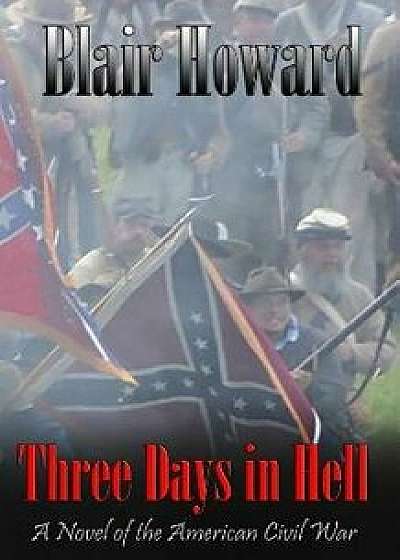 Three Days in Hell: A Novel of the American Civil War, Paperback/Blair Howard
